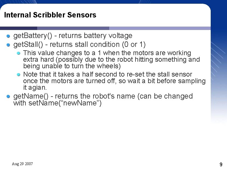 Internal Scribbler Sensors get. Battery() - returns battery voltage get. Stall() - returns stall Internal Scribbler Sensors get. Battery() - returns battery voltage get. Stall() - returns stall