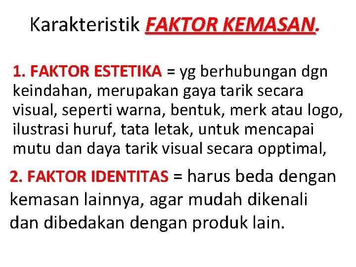 Karakteristik FAKTOR KEMASAN 1. FAKTOR ESTETIKA = yg berhubungan dgn keindahan, merupakan gaya tarik