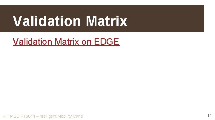 Validation Matrix on EDGE RIT MSD P 15044 –Intelligent Mobility Cane 14 