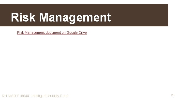 Risk Management document on Google Drive RIT MSD P 15044 –Intelligent Mobility Cane 19