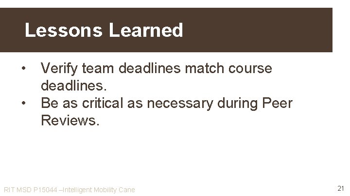 Lessons Learned • Verify team deadlines match course deadlines. • Be as critical as