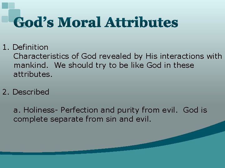 God’s Moral Attributes 1. Definition Characteristics of God revealed by His interactions with mankind.