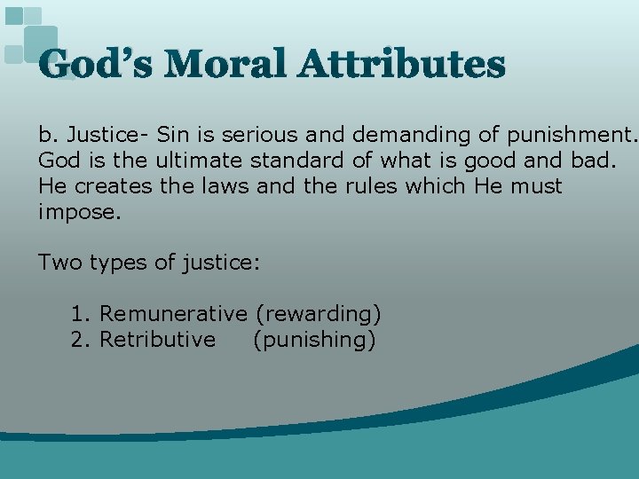 God’s Moral Attributes b. Justice- Sin is serious and demanding of punishment. God is
