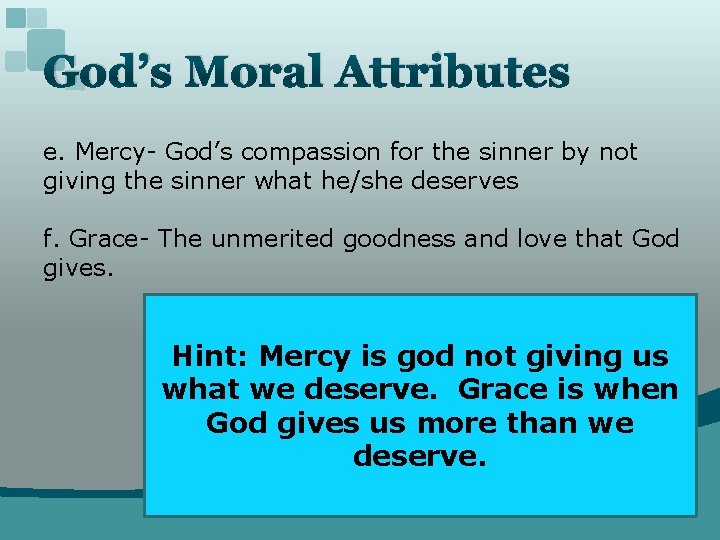 God’s Moral Attributes e. Mercy- God’s compassion for the sinner by not giving the