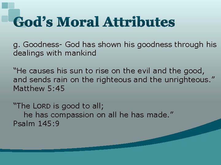 God’s Moral Attributes g. Goodness- God has shown his goodness through his dealings with