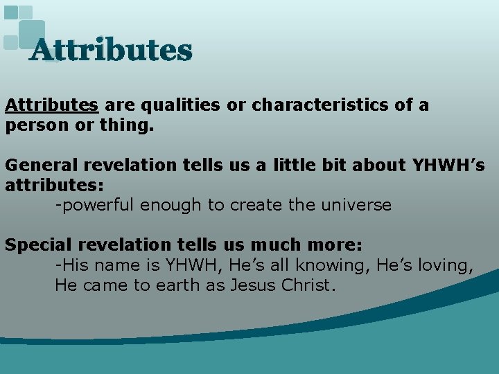 Attributes are qualities or characteristics of a person or thing. General revelation tells us
