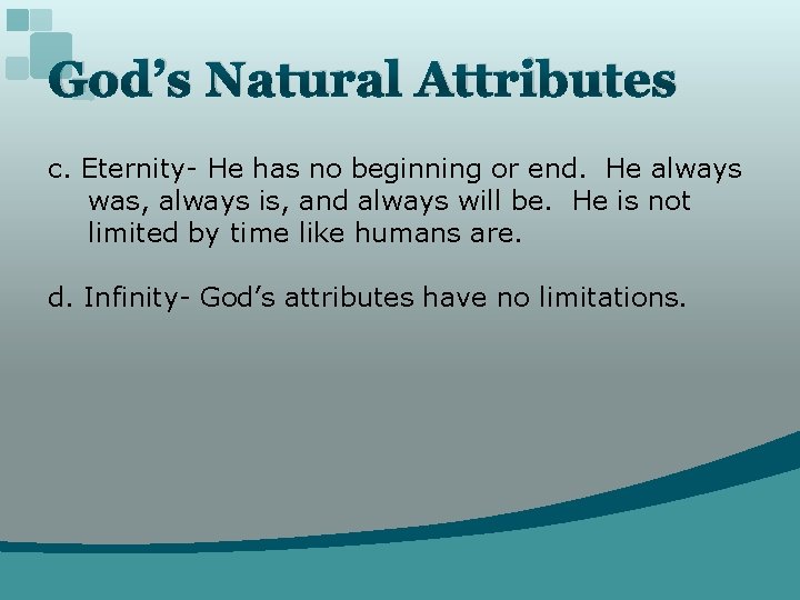 God’s Natural Attributes c. Eternity- He has no beginning or end. He always was,