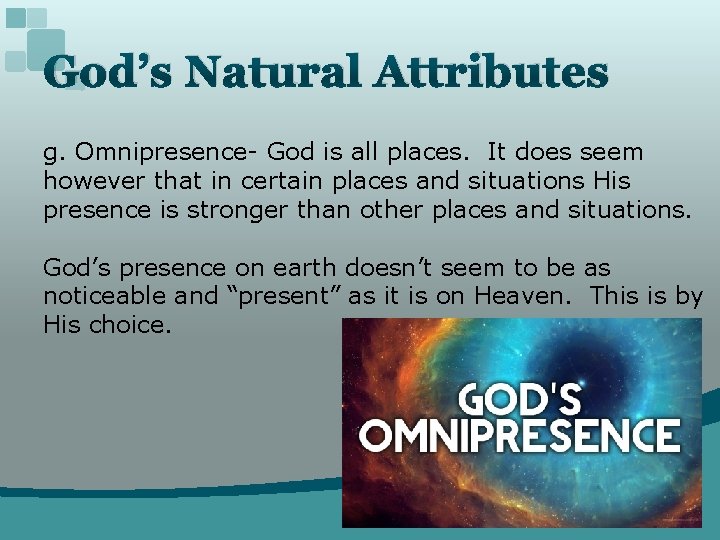 God’s Natural Attributes g. Omnipresence- God is all places. It does seem however that