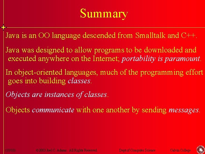 Summary Java is an OO language descended from Smalltalk and C++. Java was designed Summary Java is an OO language descended from Smalltalk and C++. Java was designed