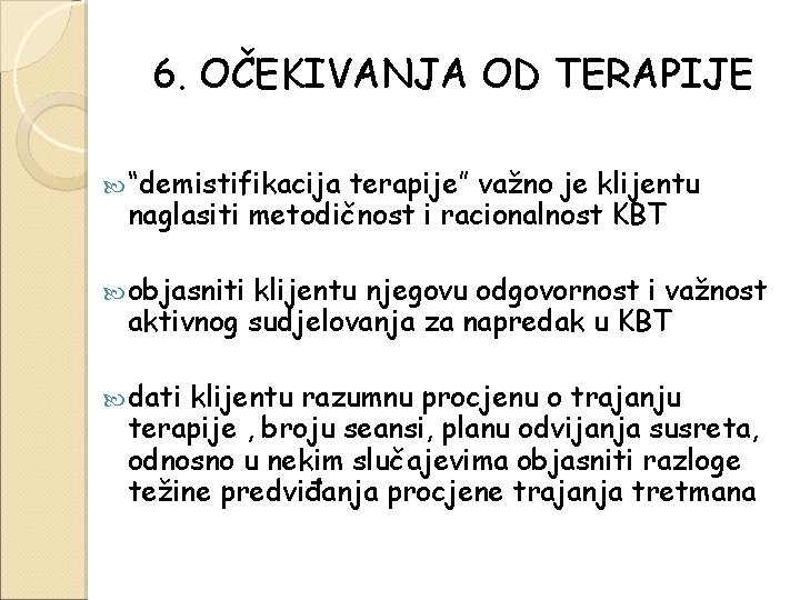 6. OČEKIVANJA OD TERAPIJE “demistifikacija terapije” važno je klijentu naglasiti metodičnost i racionalnost KBT