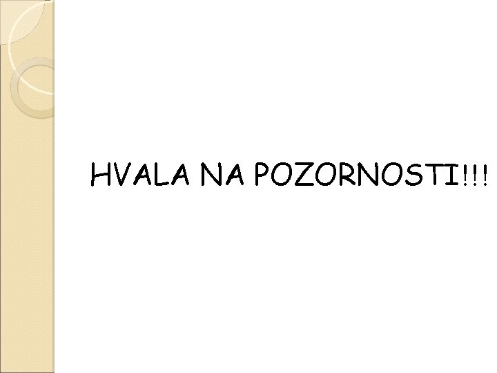 HVALA NA POZORNOSTI!!! 