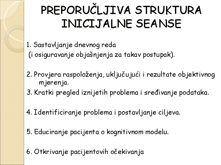 PREPORUČLJIVA STRUKTURA INICIJALNE SEANSE 1. Sastavljanje dnevnog reda (i osiguravanje objašnjenja za takav postupak).