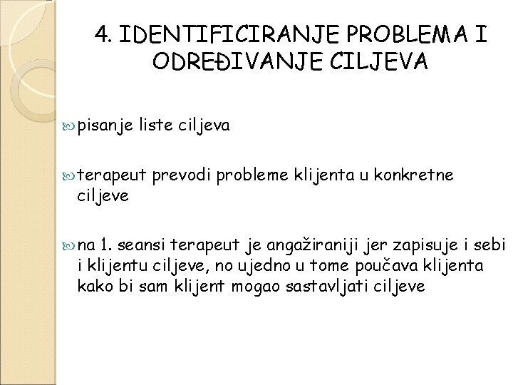 4. IDENTIFICIRANJE PROBLEMA I ODREĐIVANJE CILJEVA pisanje liste ciljeva terapeut ciljeve na prevodi probleme