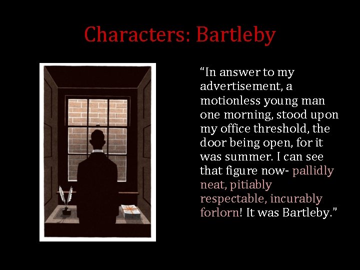 Characters: Bartleby “In answer to my advertisement, a motionless young man one morning, stood