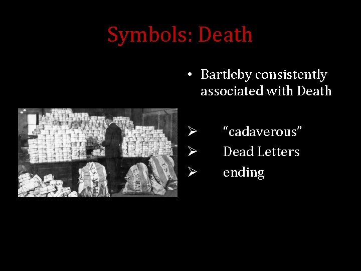 Symbols: Death • Bartleby consistently associated with Death Ø Ø Ø “cadaverous” Dead Letters