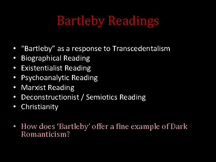 Bartleby Readings • • “Bartleby” as a response to Transcedentalism Biographical Reading Existentialist Reading