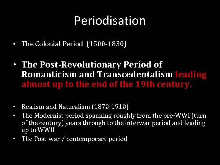 Periodisation • The Colonial Period (1500 -1830) • The Post-Revolutionary Period of Romanticism and