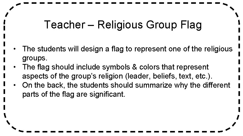 Teacher – Religious Group Flag • The students will design a flag to represent