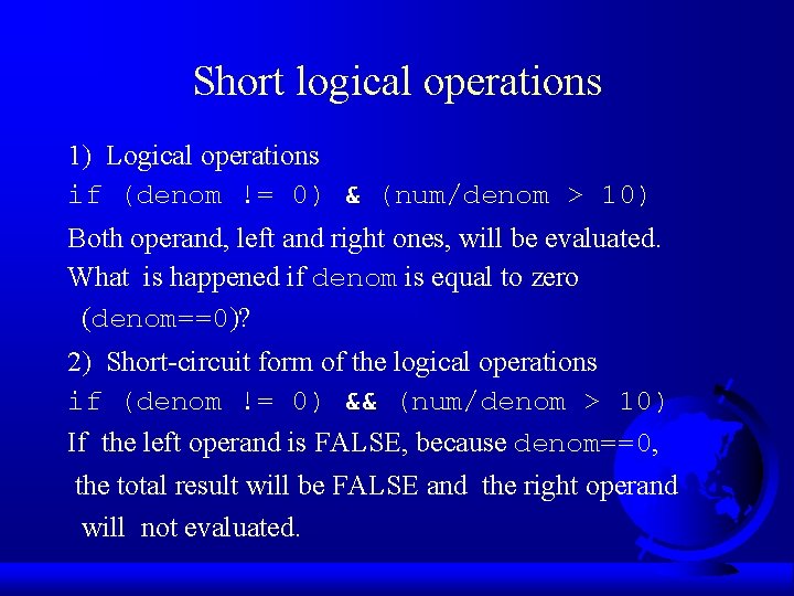 Short logical operations 1) Logical operations if (denom != 0) & (num/denom > 10)