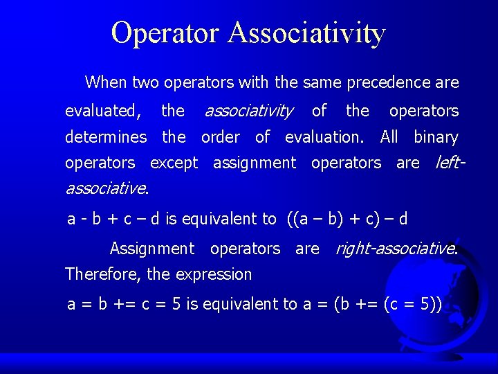 Operator Associativity When two operators with the same precedence are evaluated, the associativity of