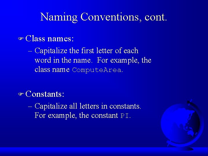 Naming Conventions, cont. F Class names: – Capitalize the first letter of each word