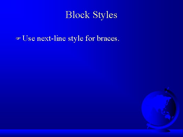 Block Styles F Use next-line style for braces. 