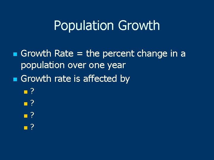 Population Growth n n Growth Rate = the percent change in a population over