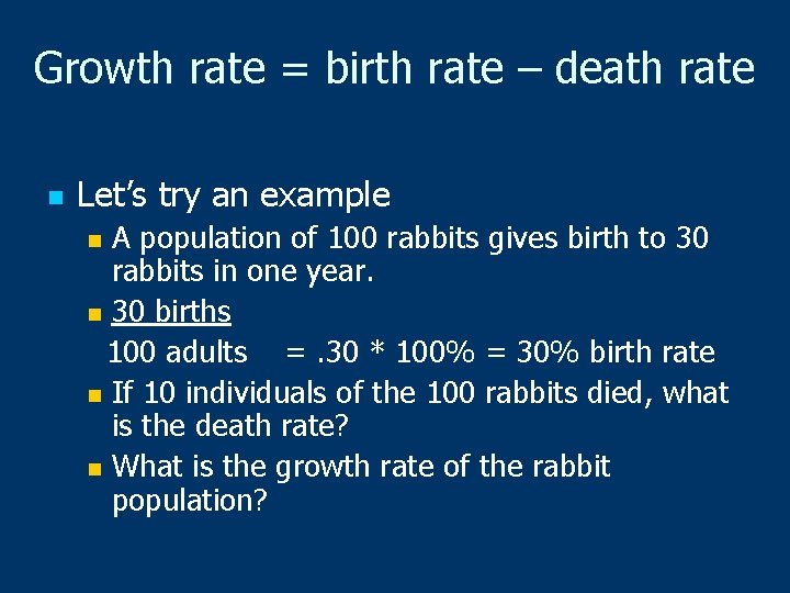 Growth rate = birth rate – death rate n Let’s try an example A