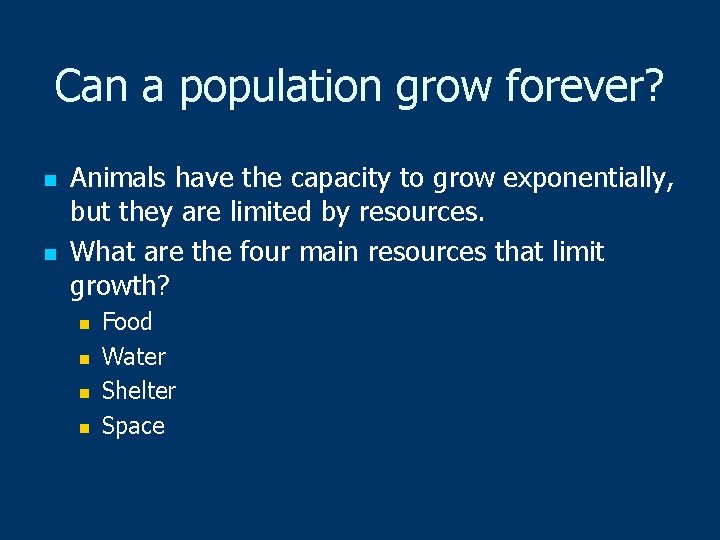 Can a population grow forever? n n Animals have the capacity to grow exponentially,
