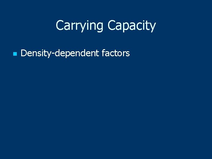 Carrying Capacity n Density-dependent factors 