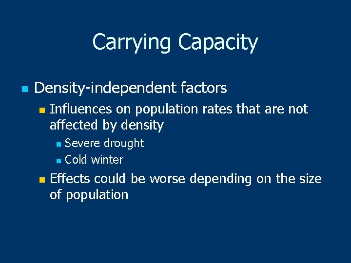 Carrying Capacity n Density-independent factors n Influences on population rates that are not affected
