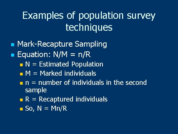 Examples of population survey techniques n n Mark-Recapture Sampling Equation: N/M = n/R N