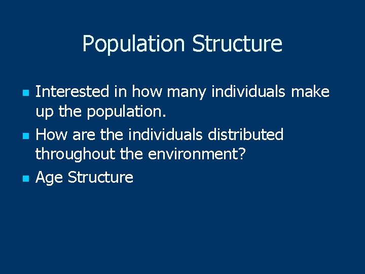 Population Structure n n n Interested in how many individuals make up the population.