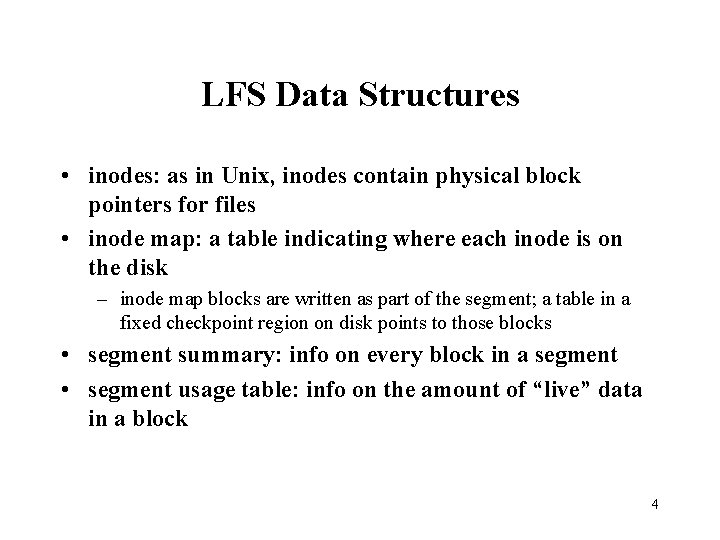 LFS Data Structures • inodes: as in Unix, inodes contain physical block pointers for