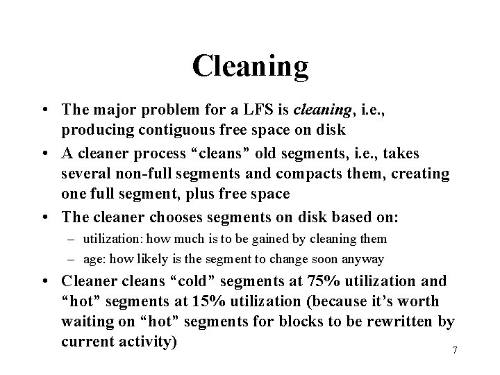 Cleaning • The major problem for a LFS is cleaning, i. e. , producing