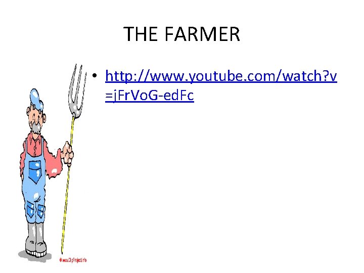 THE FARMER • http: //www. youtube. com/watch? v =j. Fr. Vo. G-ed. Fc 