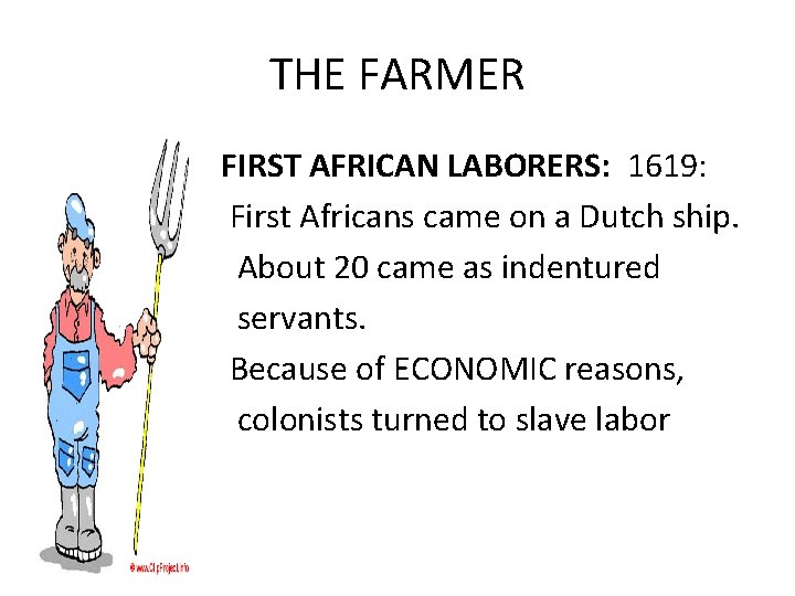 THE FARMER • • • FIRST AFRICAN LABORERS: 1619: First Africans came on a