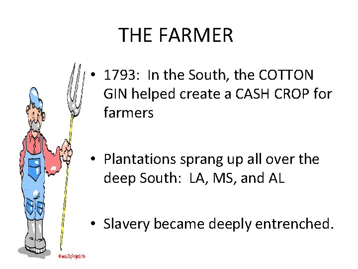 THE FARMER • 1793: In the South, the COTTON GIN helped create a CASH