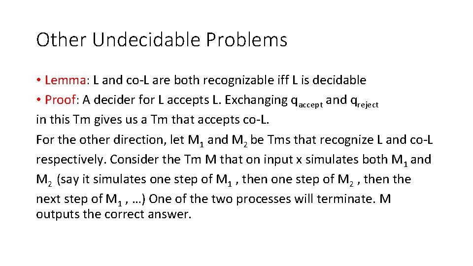 Other Undecidable Problems • Lemma: L and co-L are both recognizable iff L is