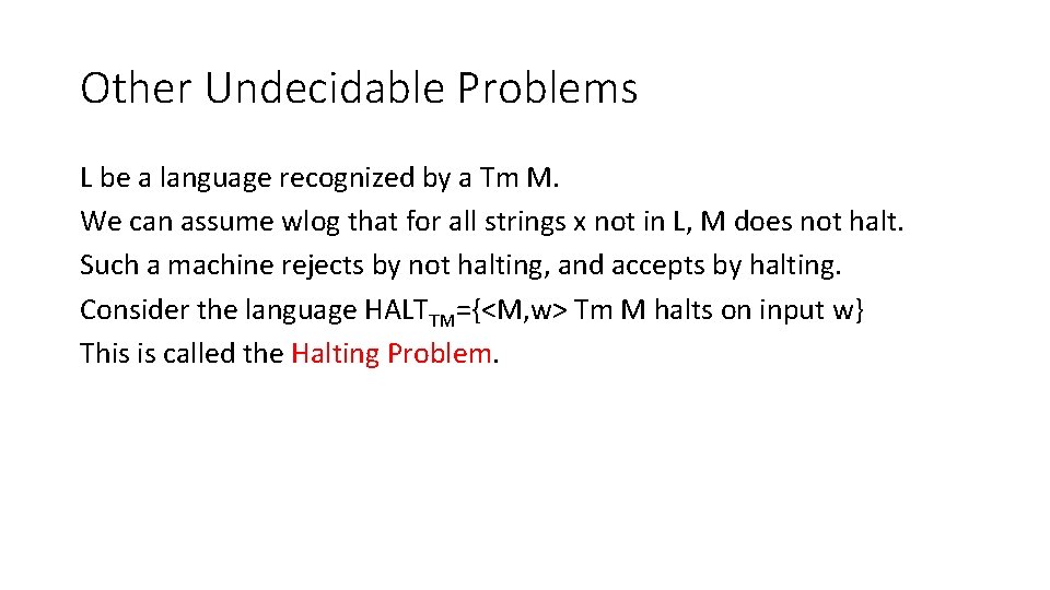 Other Undecidable Problems L be a language recognized by a Tm M. We can