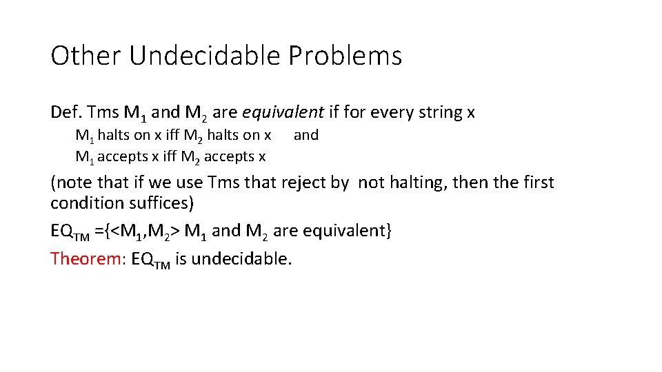 Other Undecidable Problems Def. Tms M 1 and M 2 are equivalent if for