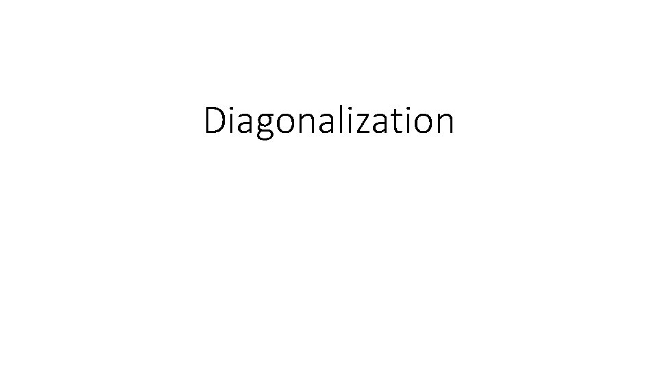 Diagonalization 