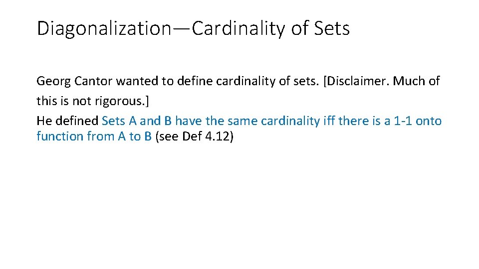 Diagonalization—Cardinality of Sets Georg Cantor wanted to define cardinality of sets. [Disclaimer. Much of