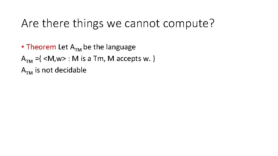 Are there things we cannot compute? • Theorem Let ATM be the language ATM