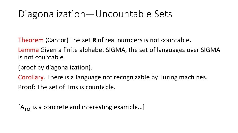 Diagonalization—Uncountable Sets Theorem (Cantor) The set R of real numbers is not countable. Lemma