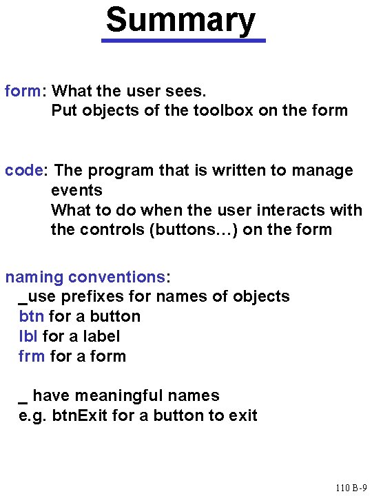 Summary form: What the user sees. Put objects of the toolbox on the form