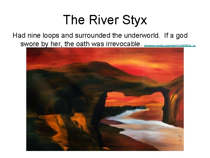 The River Styx Had nine loops and surrounded the underworld. If a god swore