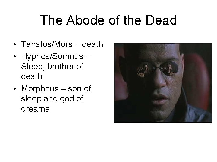 The Abode of the Dead • Tanatos/Mors – death • Hypnos/Somnus – Sleep, brother