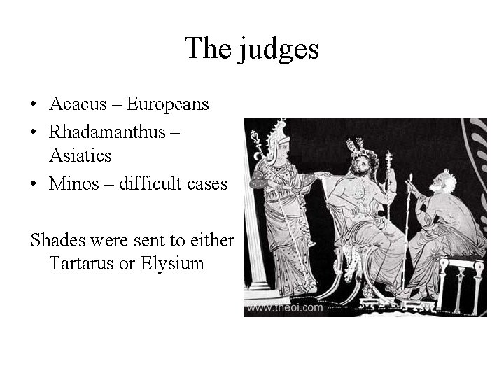 The judges • Aeacus – Europeans • Rhadamanthus – Asiatics • Minos – difficult