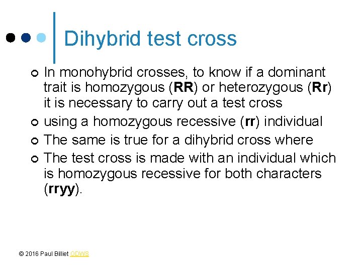 Dihybrid test cross ¢ ¢ In monohybrid crosses, to know if a dominant trait